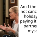 Am I the AH for not canceling a holiday and paying it for my partner and myself?
