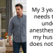 My 3 year old needs to go under anesthesia and my husband does not agree
