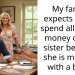 My family expects me to spend all of this money on my sister because she is married with a baby.