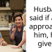 Husband said if a girl approaches him, he’ll give in