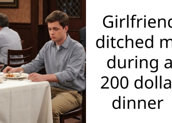 Girlfriend ditched me during a 200 dollar dinner