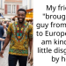My friend “brought” a guy from Africa to Europe and I am kind of a little disgusted by her