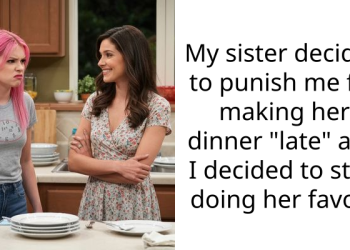 My sister decided to punish me for making her dinner “late” and I decided to stop doing her favors