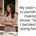 My sister decided to punish me for making her dinner “late” and I decided to stop doing her favors