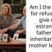 Am I the a-hole for refusing to give my estranged father the inheritance my mother left me?