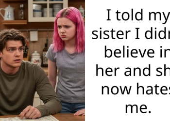 I told my sister I didn’t believe in her and she now hates me.
