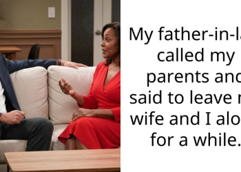 My father-in-law called my parents and said to leave my wife and I alone for a while.