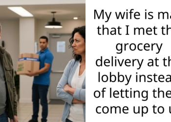 My wife is mad that I met the grocery delivery at the lobby instead of letting them come up to us
