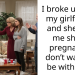 I broke up with my girlfriend and she told me she is pregnant. I don’t want to be with her.