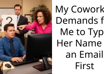My Coworker Demands for Me to Type Her Name in an Email First
