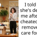 I told her she’s dead to me after she cheated, and removed all care for her.