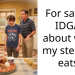 For saying IDGAF about what my stepson eats?