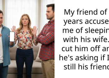 My friend of 8 years accused me of sleeping with his wife. I cut him off and he’s asking if I’m still his friend.