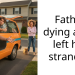 Father dying and I left her stranded