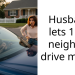 Husband lets 15yo neighbor drive my car