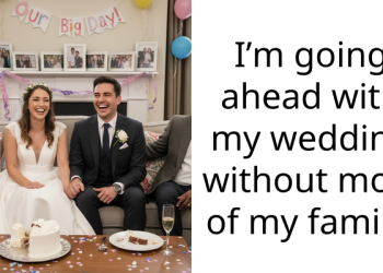 I’m going ahead with my wedding without most of my family.