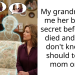 My grandma told me her biggest secret before she died and now I don’t know if I should tell my mom or not