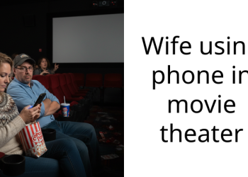 Wife using phone in movie theater