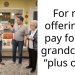 For not offering to pay for my grandchild’s “plus one”?