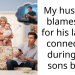 My husband blames me for his lack of connection during our sons birth