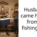 Husband came home from a fishing trip