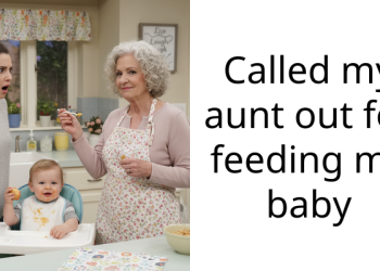 Called my aunt out for feeding my baby