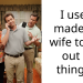 I use a made-up wife to get out of things…