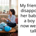 My friend was disappointed her baby was a boy and now we don’t talk
