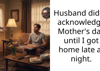 Husband didn’t acknowledge Mother’s day until I got home late at night.