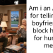 Am i an A hole for telling my boyfriend to block his ex for hurting me?