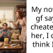My now ex gf says I cheated on her, I don’t think I did