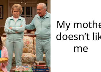 My mother doesn’t like me