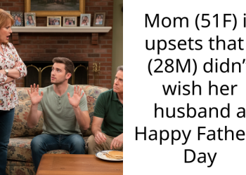 Mom (51F) is upsets that I (28M) didn’t wish her husband a Happy Father’s Day