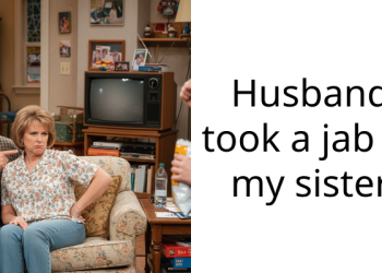 Husband took a jab at my sister