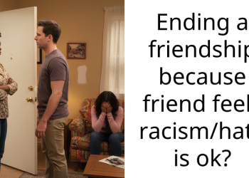 Ending a friendship because friend feels racism/hate is ok?
