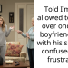 Told I’m not allowed to sleep over once my boyfriend lives with his sister — confused and frustrated