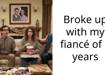 Broke up with my fiancé of 8 years