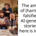 The amount of (harmfully) falsified or AI-generated stories on here is insane.