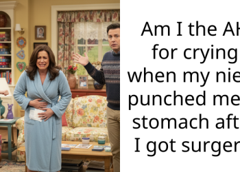 Am I the AH for crying when my niece punched me in stomach after I got surgery.