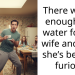 There wasn’t enough hot water for my wife and now she’s beyond furious