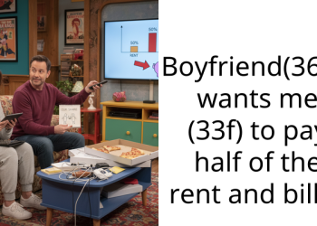 Boyfriend(36m) wants me (33f) to pay half of the rent and bills.