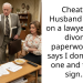 Cheating Husband insists on a lawyer to file divorce paperwork but says I don’t need one and to just sign…..