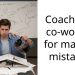 Coached a co-worker for making mistakes