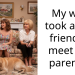 My wife took a guy friend to meet her parents.