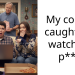 My cousin caught me watching p**n