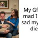 My Gf got mad I was sad my dog died