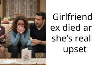 Girlfriends ex died and she’s really upset