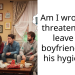 Am I wrong for threatening to leave my boyfriend over his hygiene?