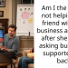 Am I the ah for not helping my friend with her business anymore after she keeps asking but never supported me back