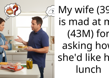 My wife (39F) is mad at me (43M) for asking how she’d like her lunch
